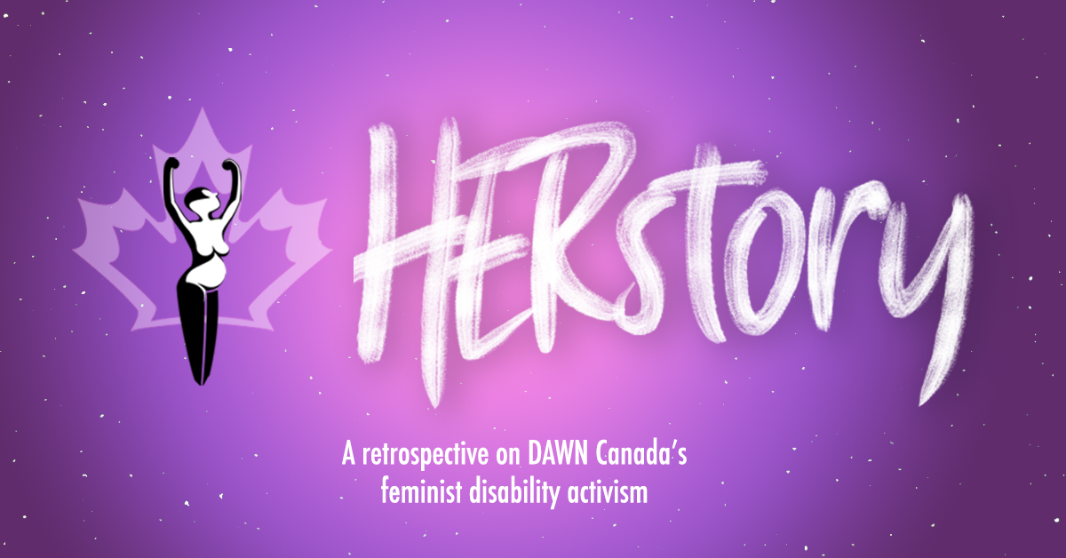 HERstory: A retrospective on DAWN Canada’s feminist disability activism