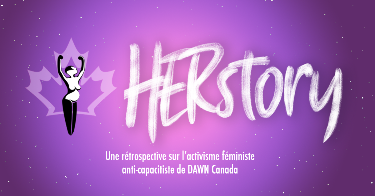 HERstory: Une rétrospective sur l’activisme féministe anti-capacitiste de DAWN Canada