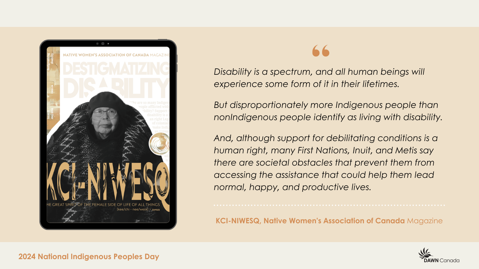 A promotional banner for National Indigenous Peoples Day by DAWN Canada featuring an electronic tablet displaying the cover from the May issue of KCI-NIWESQ, the Native Women's Association of Canada Magazine. The cover features a photo of Judi Johnny, an Indigenous disability advocate wearing a black jacket and hat. The banner includes a quote from the issue, "Disability is a spectrum, and all human beings will experience some form of it in their lifetimes. But disproportionately more Indigenous people than non-Indigenous people identify as living with disability. Although support for celebrating conditions is a human right, many First Nations, Inuit, and Métis say there are societal actions that prevent them from accessing the assistance that could help them lead normal, happy, and productive lives."