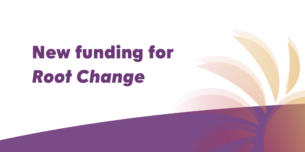 Text-based graphic for the funding announcement of the Root Change project