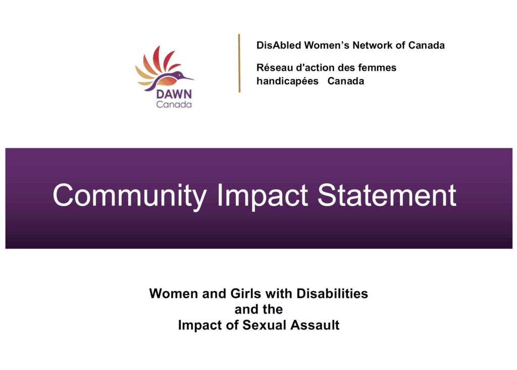 Cover page titled 'Community Impact Statement.' The cover includes the logo for DAWN Canada, which features a stylized bird in orange, red, and purple hues. The organization's full name, 'DisAbled Women’s Network of Canada' and its French counterpart, 'Réseau d'action des femmes handicapées Canada,' is displayed in black text at the top. Below the logo, the title 'Community Impact Statement' is written in large white text against a dark purple gradient background. At the bottom of the slide, there is a subtitle in bold black text that reads, 'Women and Girls with Disabilities and the Impact of Sexual Assault.