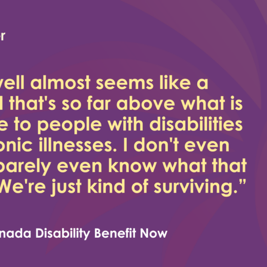 A graphic with a purple background featuring white and light yellow text. At the top, it reads, Public Letter. Below is a quote in English: “Living well almost seems like a standard that's so far above what is available to people with disabilities and chronic illnesses. I don't even know, I barely even know what that means. We're just kind of surviving.” At the bottom, it says, Fund the Canada Disability Benefit, with the DAWN Canada logo on the right.