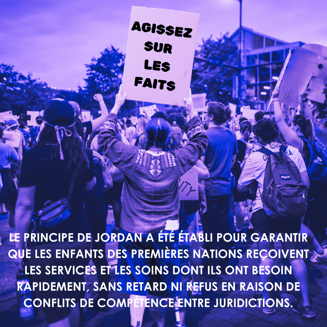 A group of people are gathered at a protest. One person in the center is holding up a sign that reads "ACT ON THE FACTS." The image has a blue and purple color filter. At the bottom, there is text that reads: "JORDAN'S PRINCIPLE WAS ESTABLISHED TO ENSURE THAT FIRST NATIONS CHILDREN RECEIVE THE SERVICES AND CARE THEY NEED PROMPTLY, WITHOUT DELAYS OR DENIAL DUE TO JURISDICTIONAL DISPUTES."